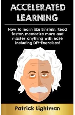 Coperta cărții 'Accelerated Learning: How to learn like Einstein: Read faster, memorize more and master anything with ease - including'
