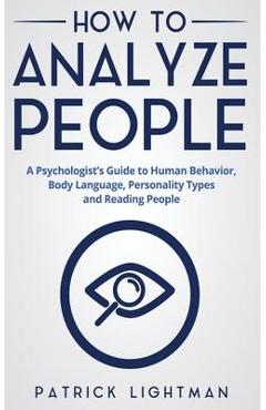 Coperta cărții 'How to Analyze People: A Psychologist's Guide to Human Behavior, Body Language, Personality Types and Reading People -'