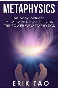 Coperta cărții 'Metaphysics: 2 Manuscripts - 21 METAPHYSICAL SECRETS: Life Changing Truths For Unconventional Thinkers (Including 9'