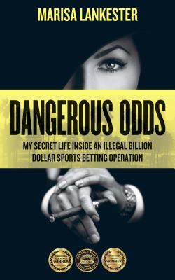 Dangerous Odds: My Secret Life Inside an Illegal Billion Dollar Sports Betting Operation - Marisa Lankester