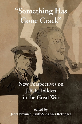 Something Has Gone Crack: New Perspectives on J.R.R. Tolkien in the Great War - Janet Brennan Croft