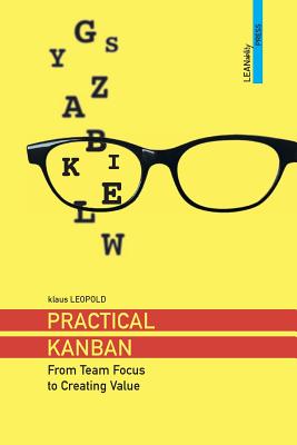 Practical Kanban: From Team Focus to Creating Value - Klaus Leopold