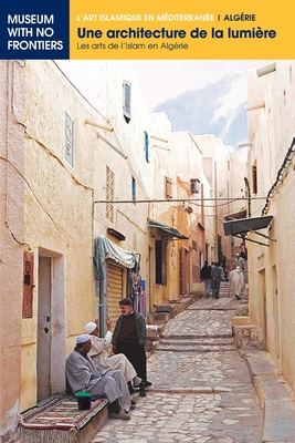 Coperta cărții 'Une architecture de la lumière: Les arts de l'Islam en Algérie - Farida Benouis'