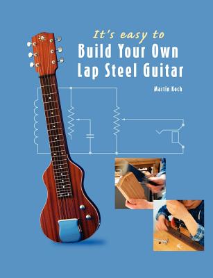 It's easy to Build Your Own Lap Steel Guitar - Martin Koch