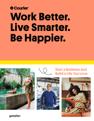 Work Better. Live Smarter. Be Happier.: Start a Business and Build a Life You Love - Courier