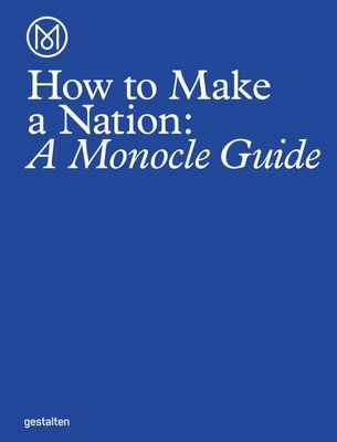 How to Make a Nation: A Monocle Guide - Monocle