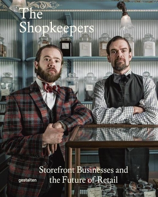 The Shopkeepers: Storefront Businesses and the Future of Retail - Robert Klanten