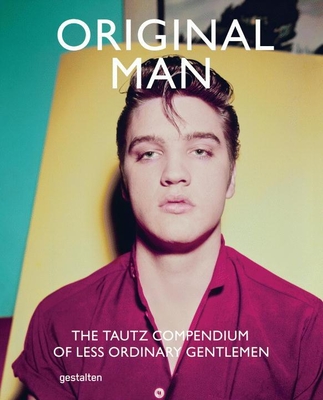 Original Man: The Tautz Compendium of Less Ordinary Gentlemen - Patrick Grant