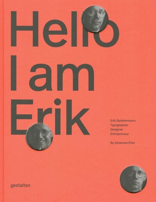 Hello, I Am Erik: Erik Spiekermann: Typographer, Designer, Entrepreneur - J. Erler
