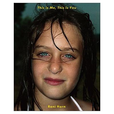 Roni Horn: This Is Me, This Is You - Roni Horn