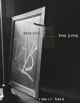Robert Frank: Hold Still, Keep Going - Robert Frank