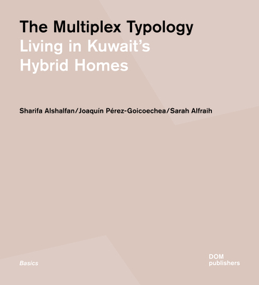 The Multiplex Typology: Living in Kuwait's Hybrid Homes - Sharifa Alshalfan