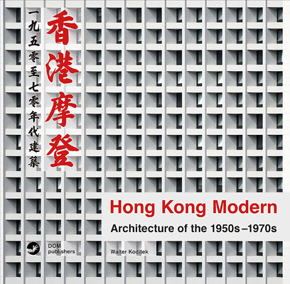 Hong Kong Modern: Architecture of the 1950s-1970s - Walter Koditek