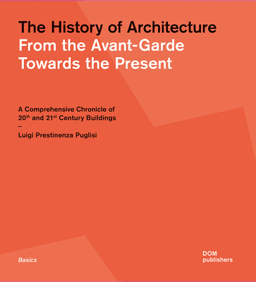 The History of Architecture: From the Avant-Garde Towards the Present - Luigi Prestinenza Puglisi