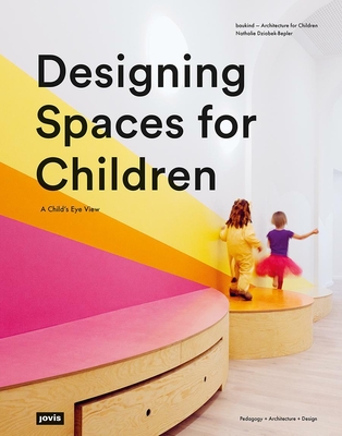Designing Spaces for Children: A Child's Eye View - Nathalie Dziobek-bepler