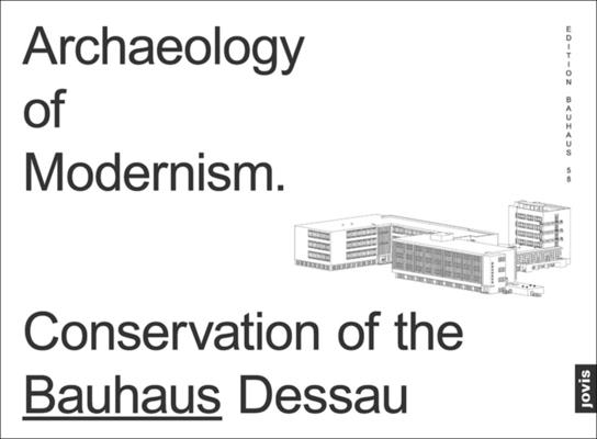 Archaeology of Modernism: Preservation Bauhaus Dessau - Monika Markgraf