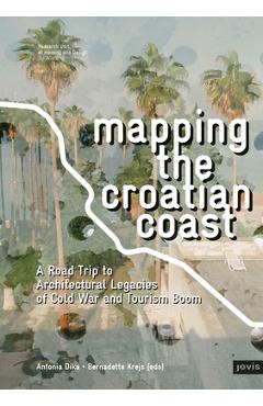 Coperta cărții 'Mapping the Croatian Coast: A Road Trip to Architectural Legacies of Cold War and Tourism Boom - Antonia Dika'