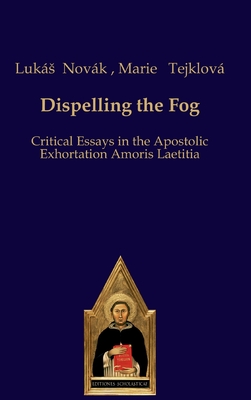 Dispelling the Fog: Critical Essays on Amoris Laetitia - Luks Novk