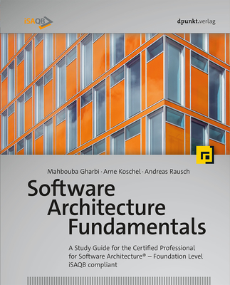 Software Architecture Fundamentals: A Study Guide for the Certified Professional for Software Architecture(r) - Foundation Level - Isaqb Compliant - Mahbouba Gharbi