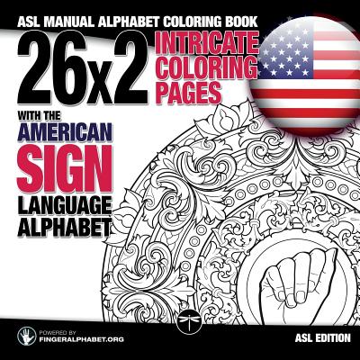 26x2 Intricate Coloring Pages with the American Sign Language Alphabet: ASL Manual Alphabet Coloring Book - Fingeralphabet Org