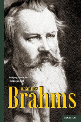 Johannes Brahms. Eine Biographie: Mit vielen Abbildungen, Notenbeispielen und Faksimiles - Wolfgang Alexander Thomas-san-galli