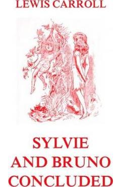 Poza produsului Sylvie And Bruno Concluded: Fully Illustrated Edition - Harry Furniss