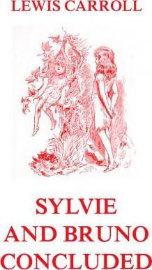 Sylvie And Bruno Concluded: Fully Illustrated Edition - Harry Furniss