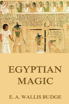 Egyptian Magic - E. A. Wallis Budge
