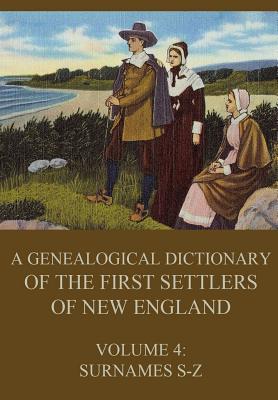 A genealogical dictionary of the first settlers of New England, Volume 4: Surnames S-Z - James Savage