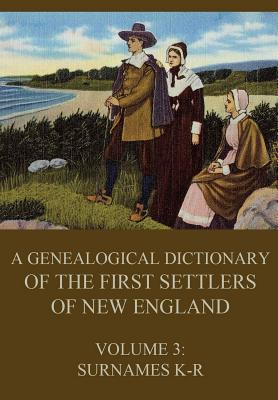 A genealogical dictionary of the first settlers of New England, Volume 3: Surnames K-R - James Savage