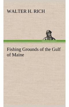Coperta cărții 'Fishing Grounds of the Gulf of Maine - Walter H. Rich'