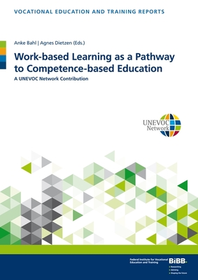 Work-Based Learning as a Pathway to Competence-Based Education: A Unevoc Network Contribution - Anke Bahl