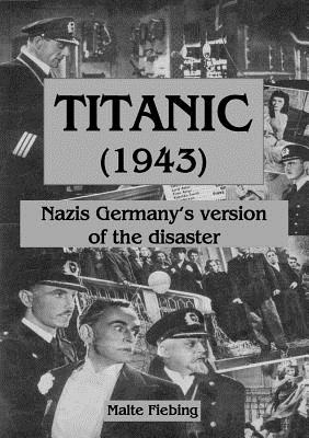 Titanic (1943): Nazi Germany's version of the disaster - Malte Fiebing