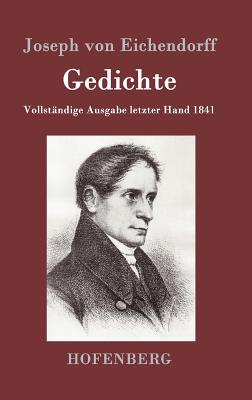 Gedichte: Vollst?ndige Ausgabe letzter Hand 1841 - Joseph Von Eichendorff