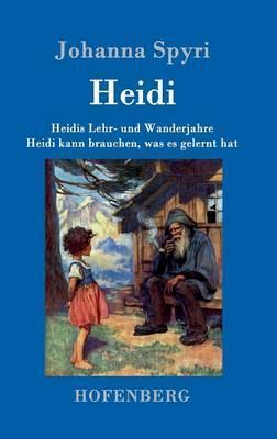 Heidis Lehr- und Wanderjahre / Heidi kann brauchen, was es gelernt hat: Beide Bände in einem Buch - Johanna Spyri
