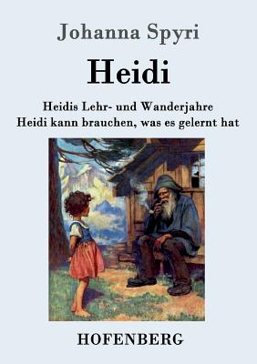 Heidis Lehr- und Wanderjahre / Heidi kann brauchen, was es gelernt hat: Beide Bände in einem Buch - Johanna Spyri