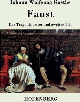 Faust: Der Tragödie erster und zweiter Teil - Johann Wolfgang Goethe