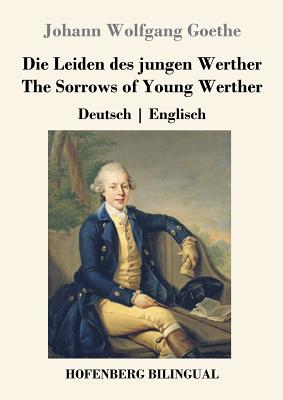 Die Leiden des jungen Werther / The Sorrows of Young Werther: Deutsch Englisch - Johann Wolfgang Goethe