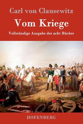 Vom Kriege: Vollständige Ausgabe der acht Bücher - Carl Von Clausewitz