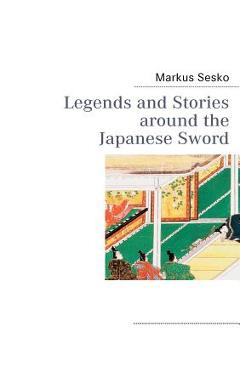 Coperta cărții 'Legends and Stories around the Japanese Sword - Markus Sesko'