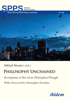 Coperta cărții 'Philosophy Unchained: Developments in Post-Soviet Philosophical Thoughtwith a Foreword by Christopher Donohue -'