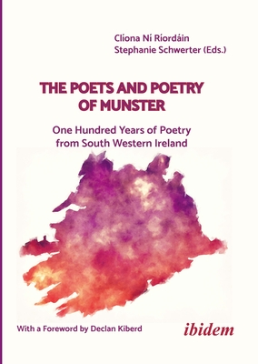 The Poets and Poetry of Munster: One Hundred Years of Poetry from South Western Ireland with a Foreword by Declan Kiberd - 