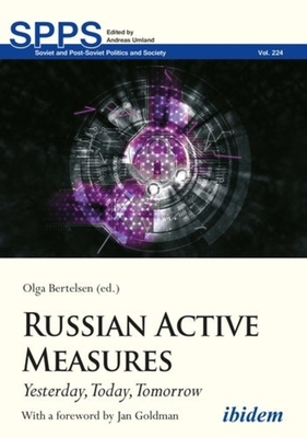 Russian Active Measures: Yesterday, Today, Tomorrow - Olga Bertelsen