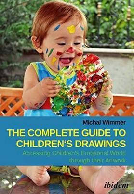 The Complete Guide to Children's Drawings: Accessing Children's Emotional World Through Their Artwork - Michal Wimmer