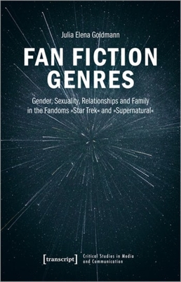 Fan Fiction Genres: Gender, Sexuality, Relationships and Family in the Fandoms »Star Trek« and »Supernatural« - 