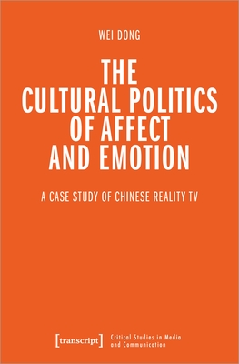 The Cultural Politics of Affect and Emotion: A Case Study of Chinese Reality TV - 