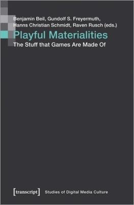 Playful Materialities: The Stuff That Games Are Made of - 