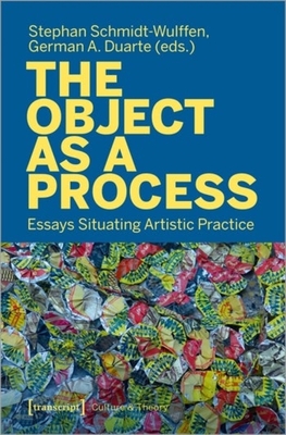The Object as a Process: Essays Situating Artistic Practice - 