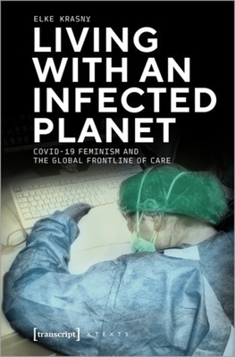 Living with an Infected Planet: Covid-19 Feminism and the Global Frontline of Care - 