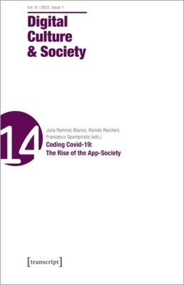 Digital Culture & Society (Dcs), Vol. 8, Issue 1/2022: Coding Covid-19: The Rise of the App-Society - 